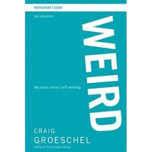 Weird Bible Study Participant's Guide: Because Normal Isn't Working -- Craig Gro